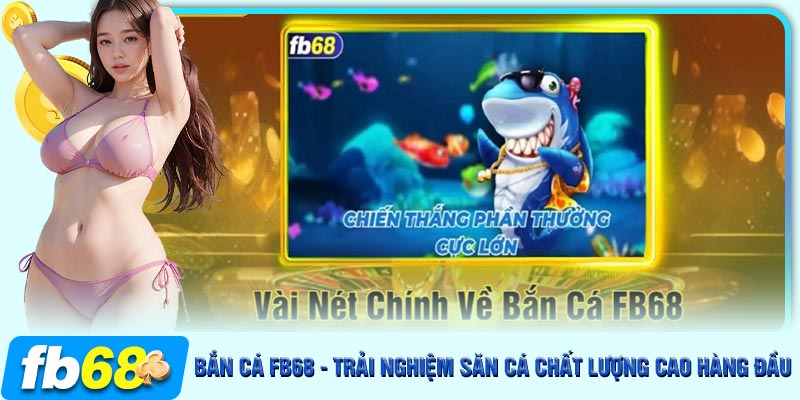 Giới thiệu sảnh bắn cá FB68 hàng đầu Việt Nam năm 2024