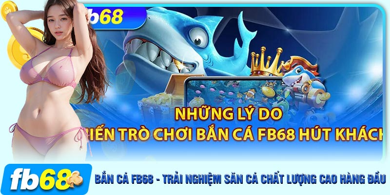 Các ưu điểm thu hút người chơi lựa chọn bắn cá FB68