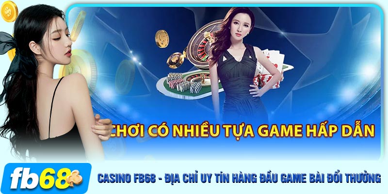 Top những game kiếm tiền hàng đầu tại sảnh Casino FB68