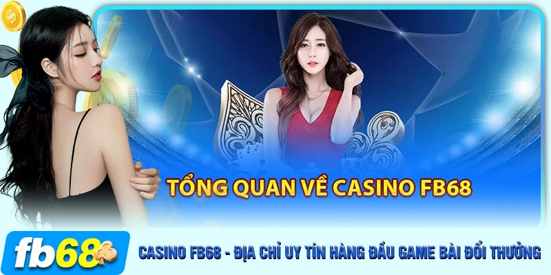 Giới thiệu sảnh Casino FB68 kiếm tiền hàng đầu năm 2024