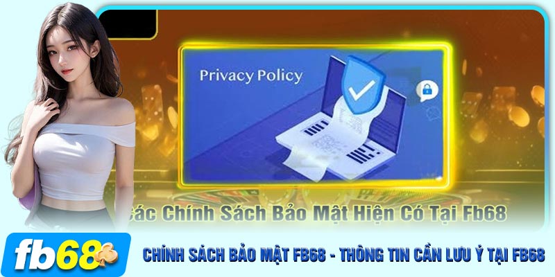 Các nội dung về chính sách bảo mật FB68 vừa cập nhật