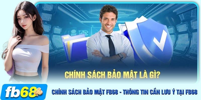 Giới thiệu chính sách bảo mật hấp dẫn từ FB68