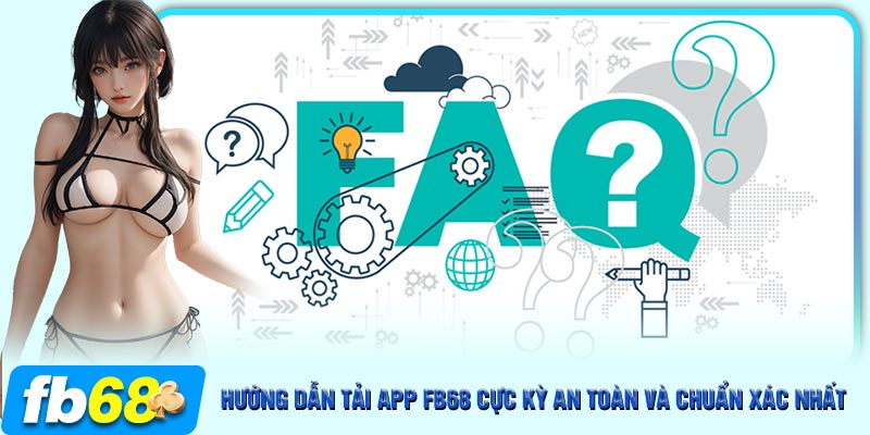 Giải đáp những thắc mắc thường thấy khi tải ứng dụng của nhà cái FB68