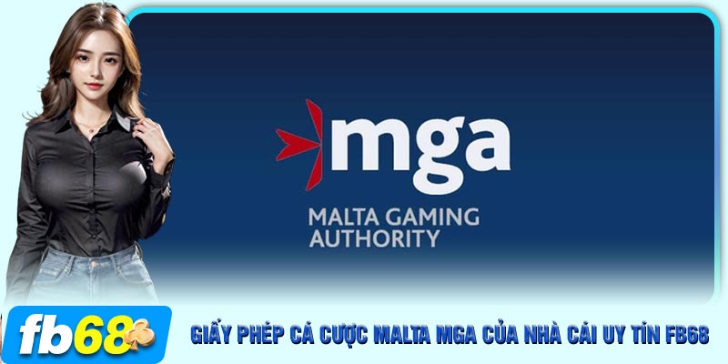 Giấy phép cá cược Malta Mga được cấp nhờ chất lượng cá cược của FB68