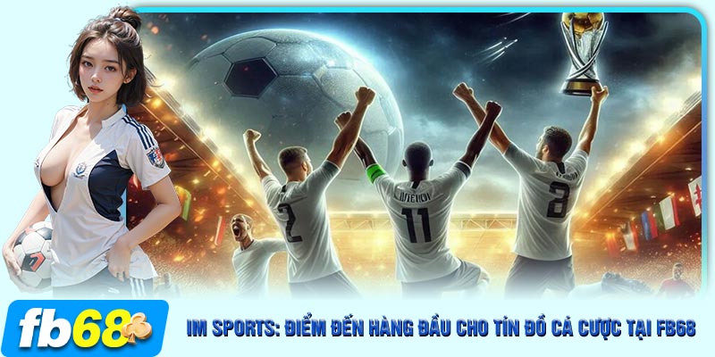 Thể thao ảo là một loại hình cá cược trực tuyến mới tại sảnh IM Sports FB68