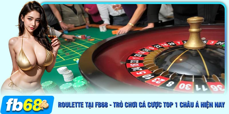 Roulette là trò chơi hấp dẫn nhất hiện nay, đang tạo nên cơn sốt tại FB68