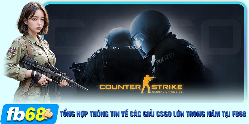 Tổng hợp các giải CSGO lớn trong năm 2024 tại FB68