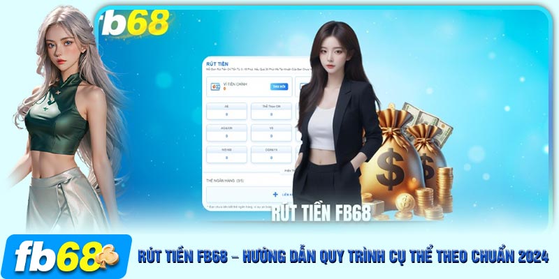 Các thao tác về quy trình rút tiền FB68 chi tiết và dễ dàng cho tân binh