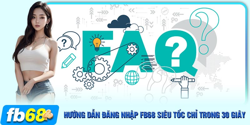 Giải đáp những thắc mắc thường thấy khi đăng nhập FB68