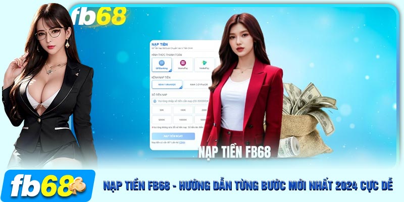 Các thao tác nạp tiền FB68 chi tiết và dễ dàng cho tân binh